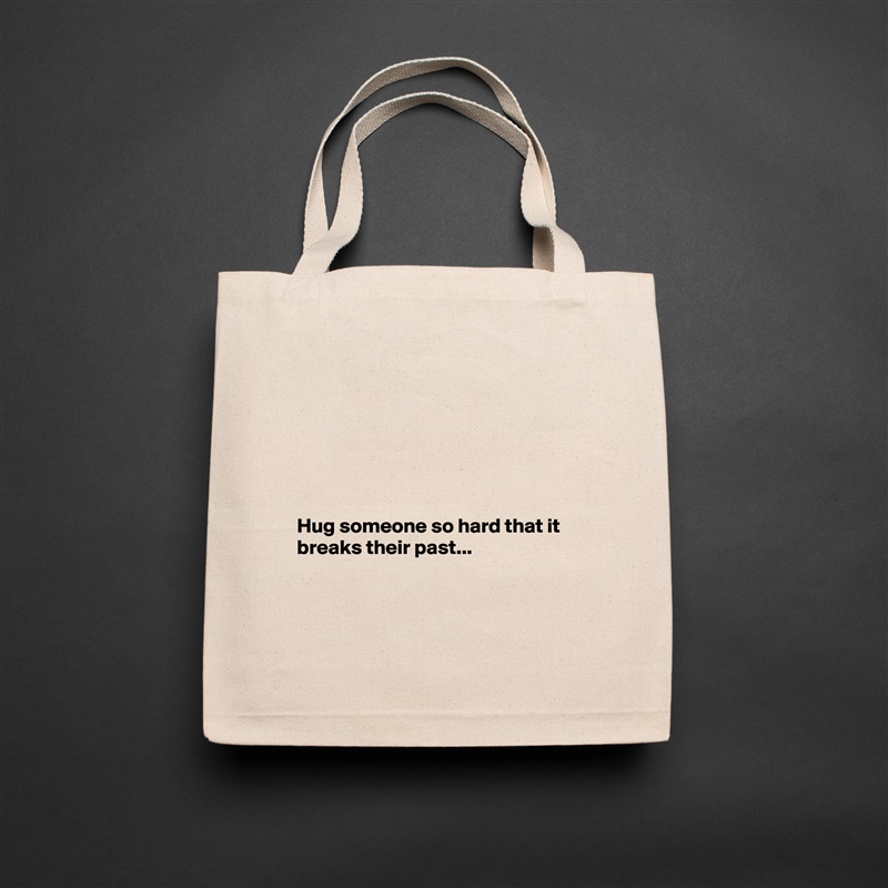 






Hug someone so hard that it breaks their past...



 Natural Eco Cotton Canvas Tote 