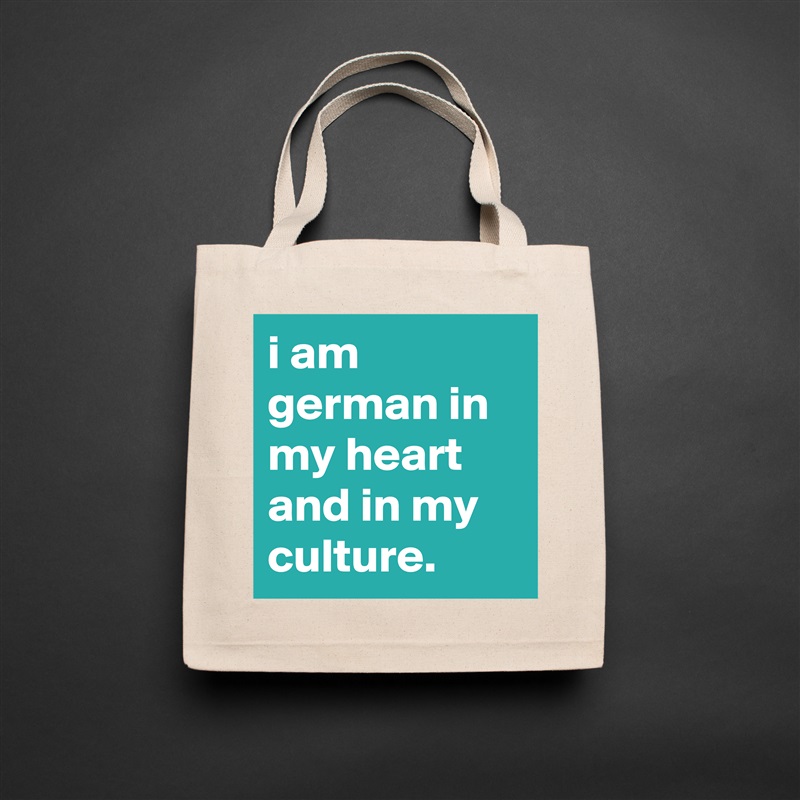 i am german in my heart and in my culture. Natural Eco Cotton Canvas Tote 