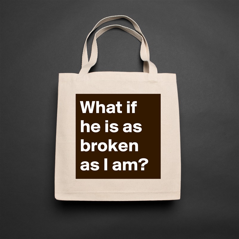 What if he is as broken as I am? Natural Eco Cotton Canvas Tote 