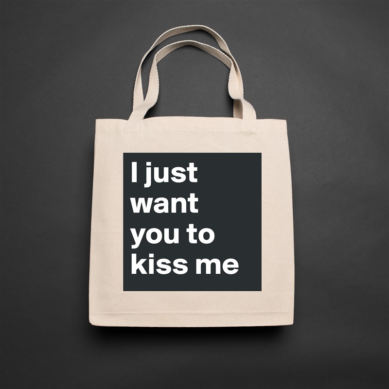 I just want you to kiss me Natural Eco Cotton Canvas Tote 