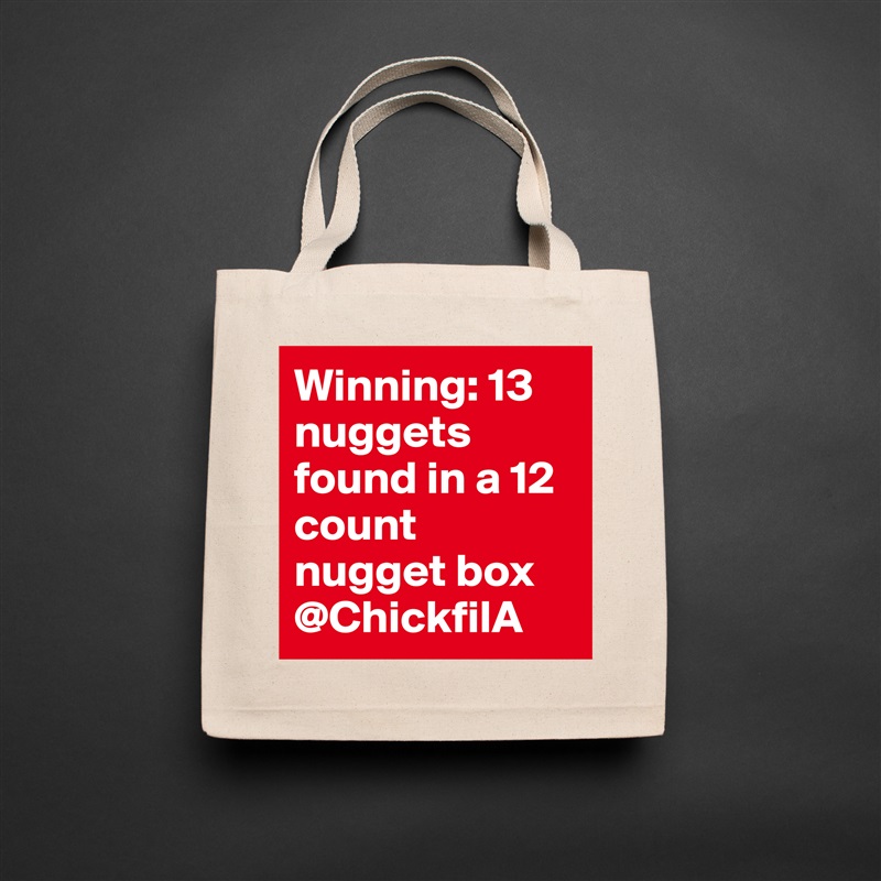 Winning: 13 nuggets found in a 12 count nugget box @ChickfilA  Natural Eco Cotton Canvas Tote 