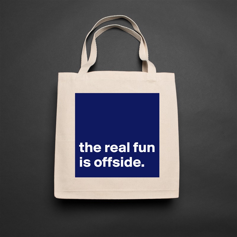 


the real fun is offside. Natural Eco Cotton Canvas Tote 