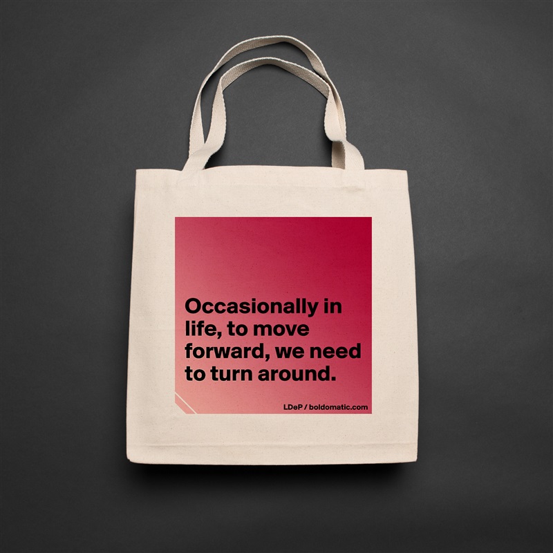 


Occasionally in life, to move forward, we need to turn around.  Natural Eco Cotton Canvas Tote 