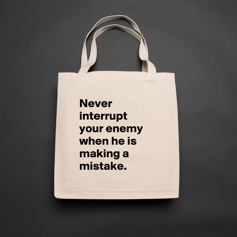 Never interrupt your enemy when he is making a mistake. Natural Eco Cotton Canvas Tote 