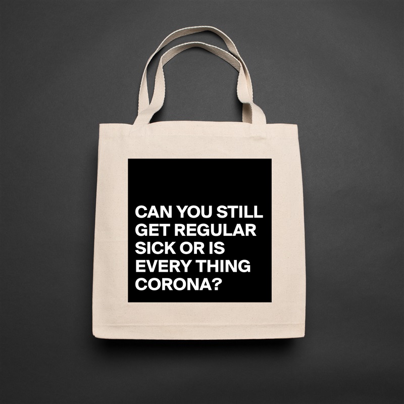 

CAN YOU STILL GET REGULAR SICK OR IS EVERY THING CORONA? Natural Eco Cotton Canvas Tote 