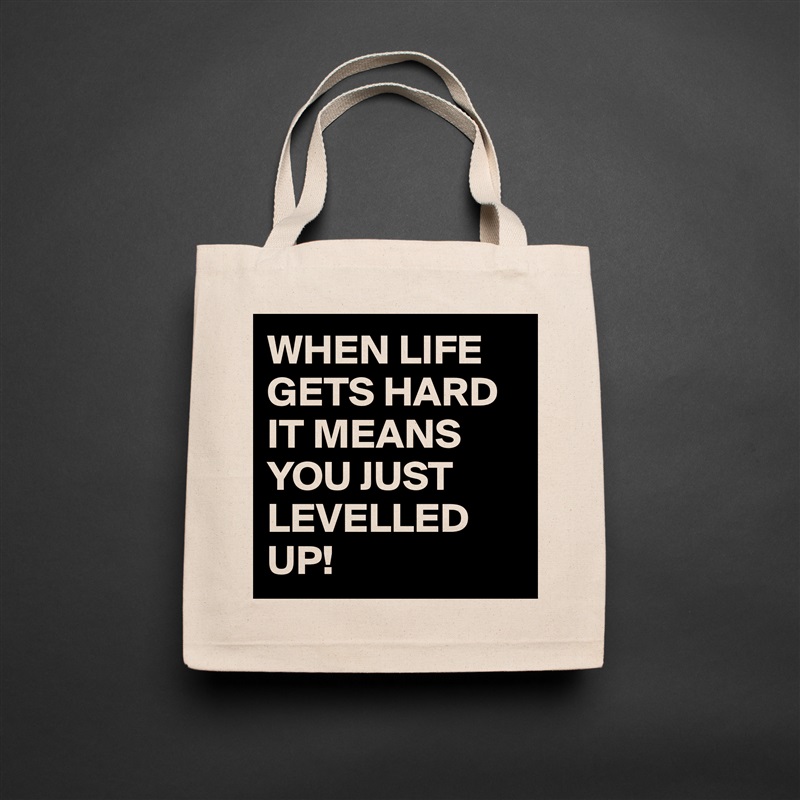WHEN LIFE GETS HARD IT MEANS YOU JUST LEVELLED UP! Natural Eco Cotton Canvas Tote 