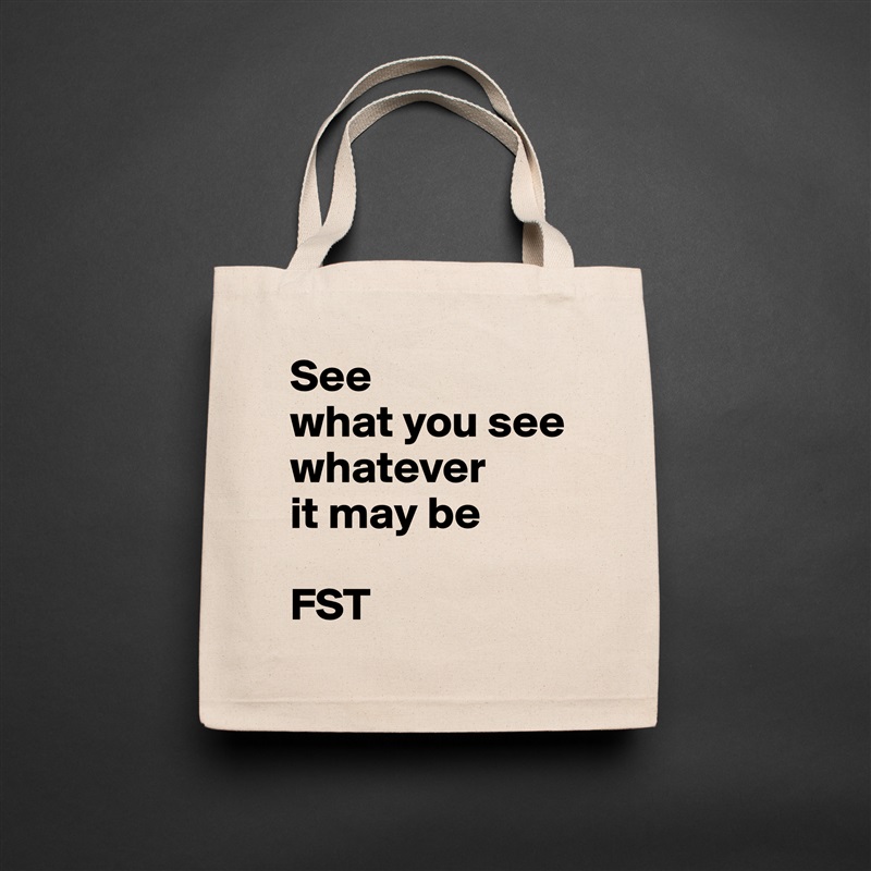 See
what you see whatever
it may be

FST Natural Eco Cotton Canvas Tote 