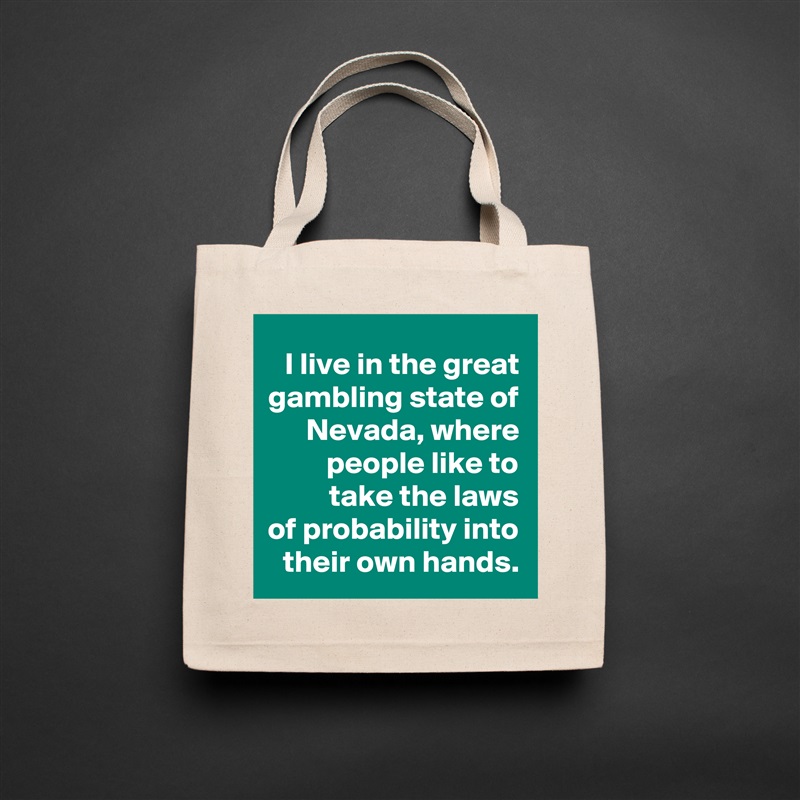 I live in the great gambling state of Nevada, where people like to
 take the laws
of probability into their own hands. Natural Eco Cotton Canvas Tote 
