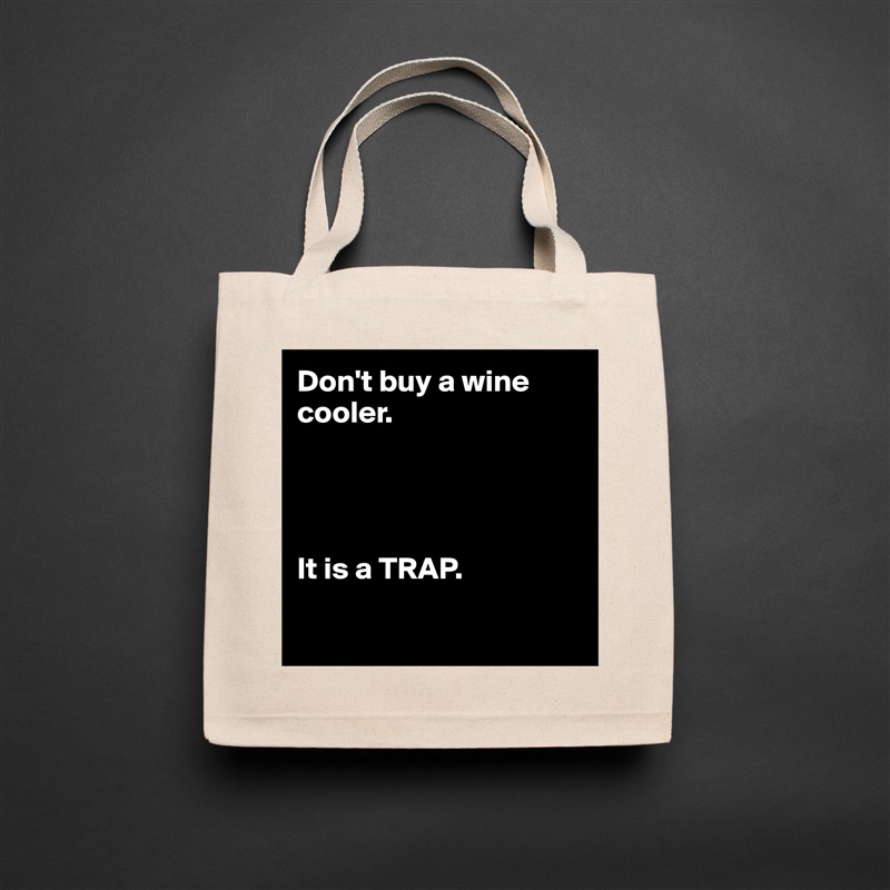 Don't buy a wine cooler.




It is a TRAP.

 Natural Eco Cotton Canvas Tote 