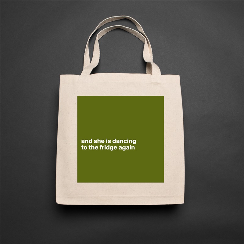





and she is dancing 
to the fridge again



 Natural Eco Cotton Canvas Tote 