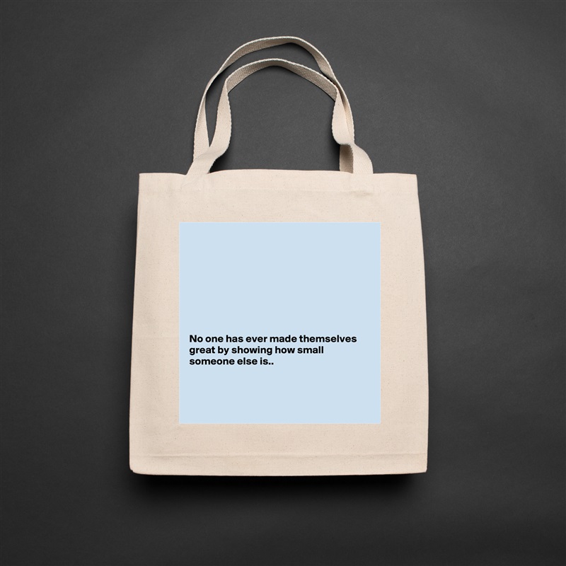 








No one has ever made themselves great by showing how small someone else is..



 Natural Eco Cotton Canvas Tote 