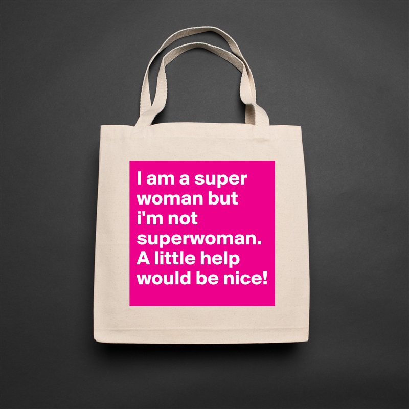 I am a super woman but i'm not superwoman. A little help would be nice! Natural Eco Cotton Canvas Tote 