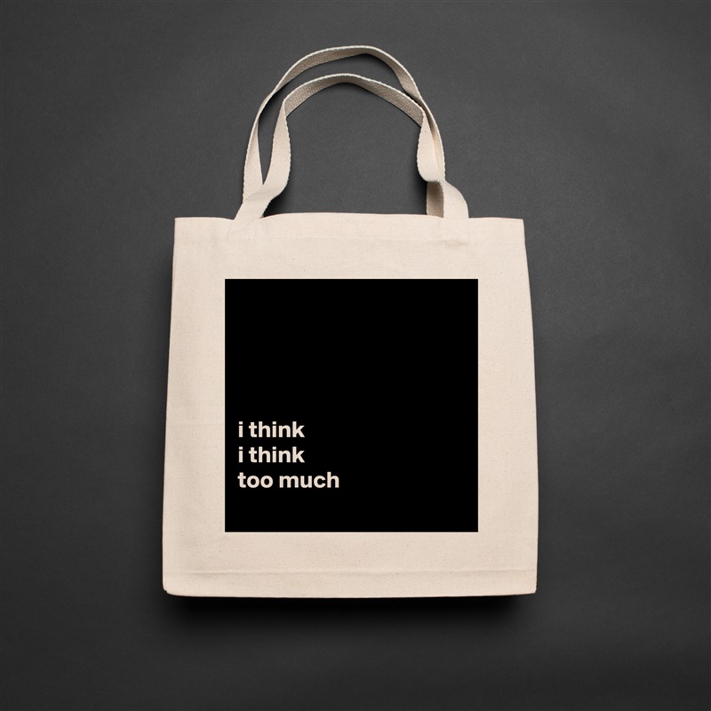 




i think
i think
too much
 Natural Eco Cotton Canvas Tote 