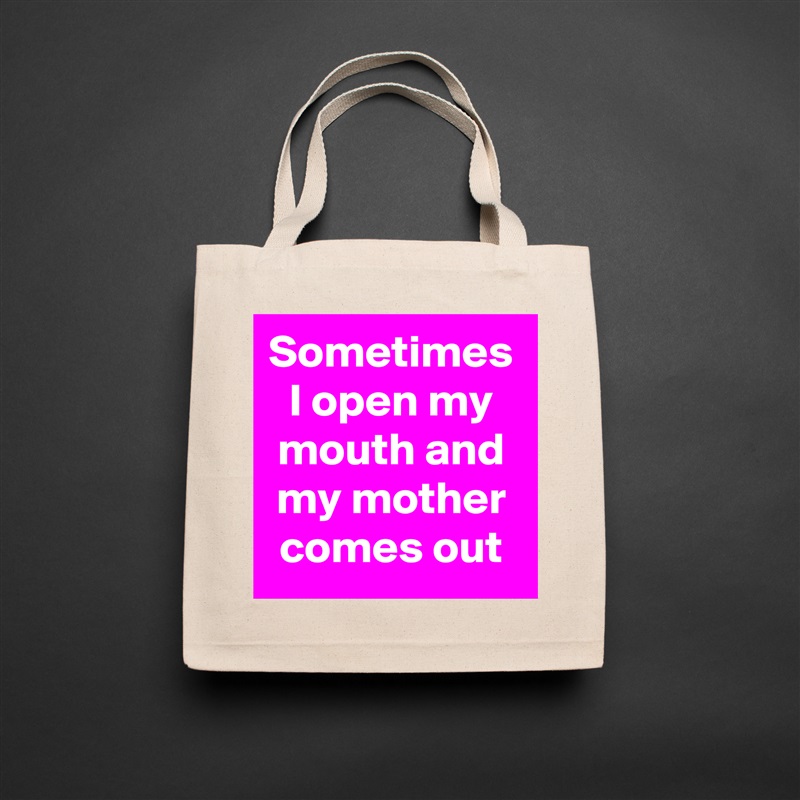 Sometimes I open my mouth and my mother comes out Natural Eco Cotton Canvas Tote 