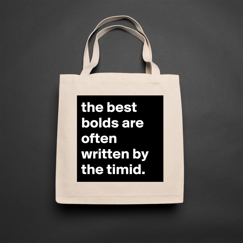 the best bolds are often written by the timid.  Natural Eco Cotton Canvas Tote 