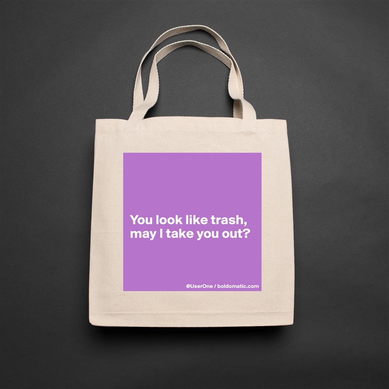 



You look like trash, may I take you out?


 Natural Eco Cotton Canvas Tote 