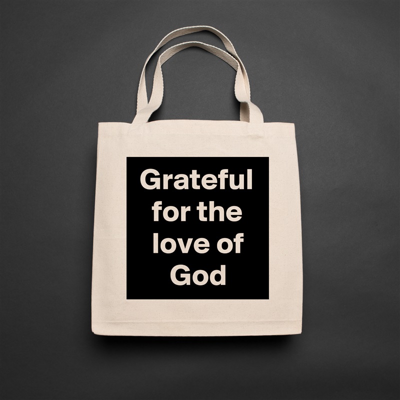  Grateful    for the      love of         God Natural Eco Cotton Canvas Tote 
