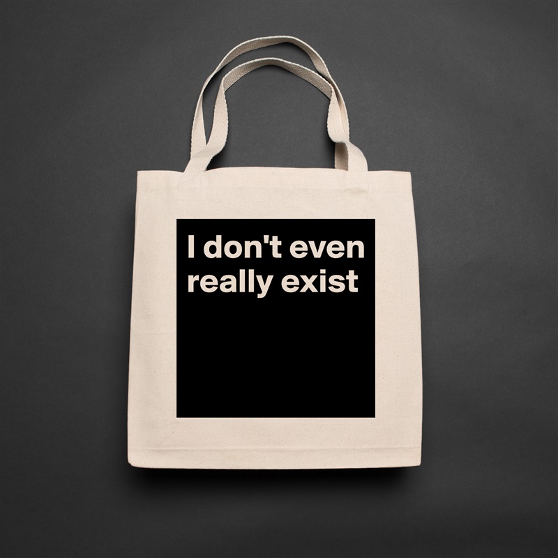 I don't even really exist


  Natural Eco Cotton Canvas Tote 