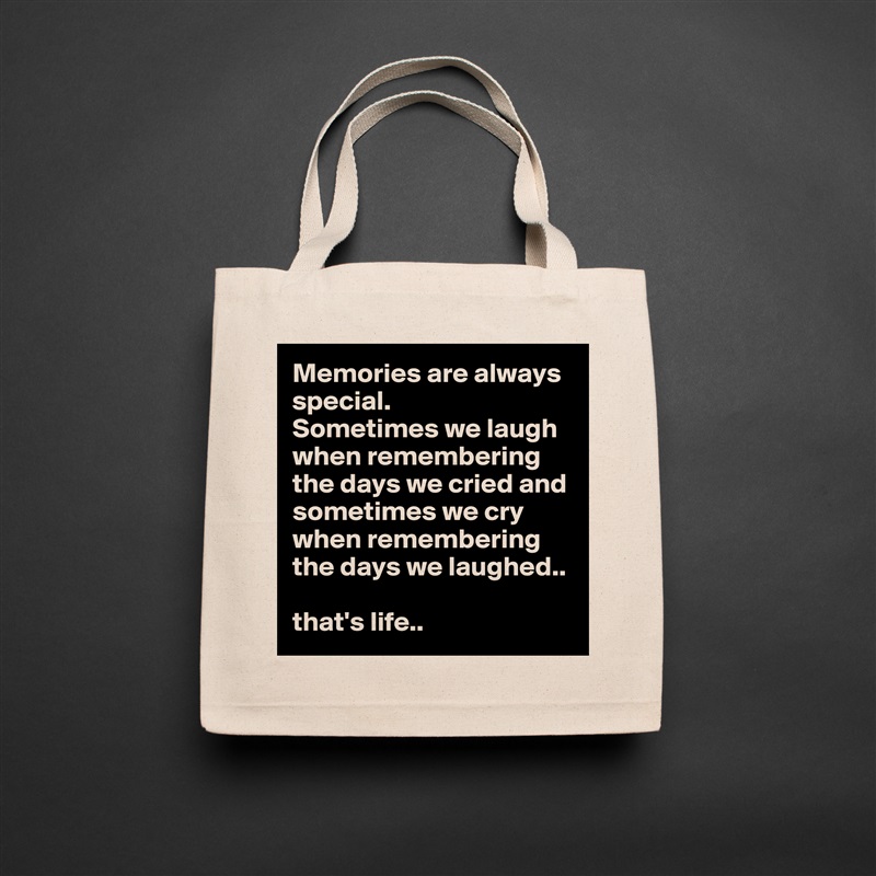 Memories are always special. 
Sometimes we laugh when remembering the days we cried and sometimes we cry when remembering the days we laughed.. 

that's life.. Natural Eco Cotton Canvas Tote 