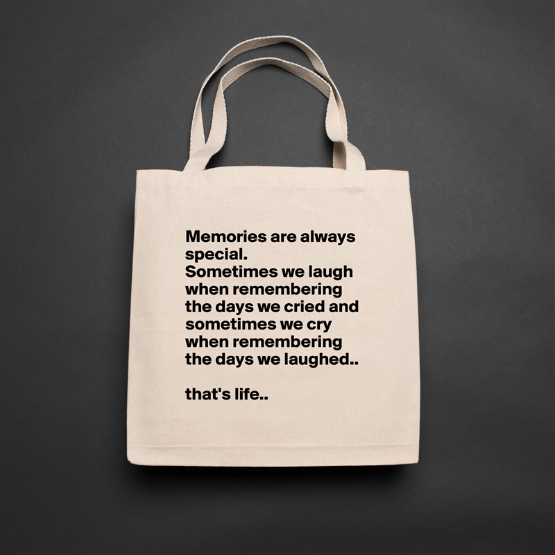 Memories are always special. 
Sometimes we laugh when remembering the days we cried and sometimes we cry when remembering the days we laughed.. 

that's life.. Natural Eco Cotton Canvas Tote 