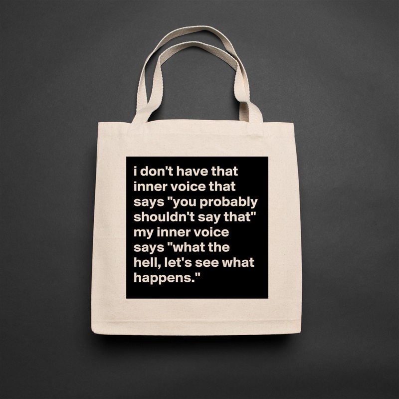 i don't have that inner voice that says "you probably shouldn't say that" my inner voice says "what the hell, let's see what happens." Natural Eco Cotton Canvas Tote 