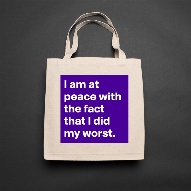 I am at peace with the fact that I did my worst. Natural Eco Cotton Canvas Tote 
