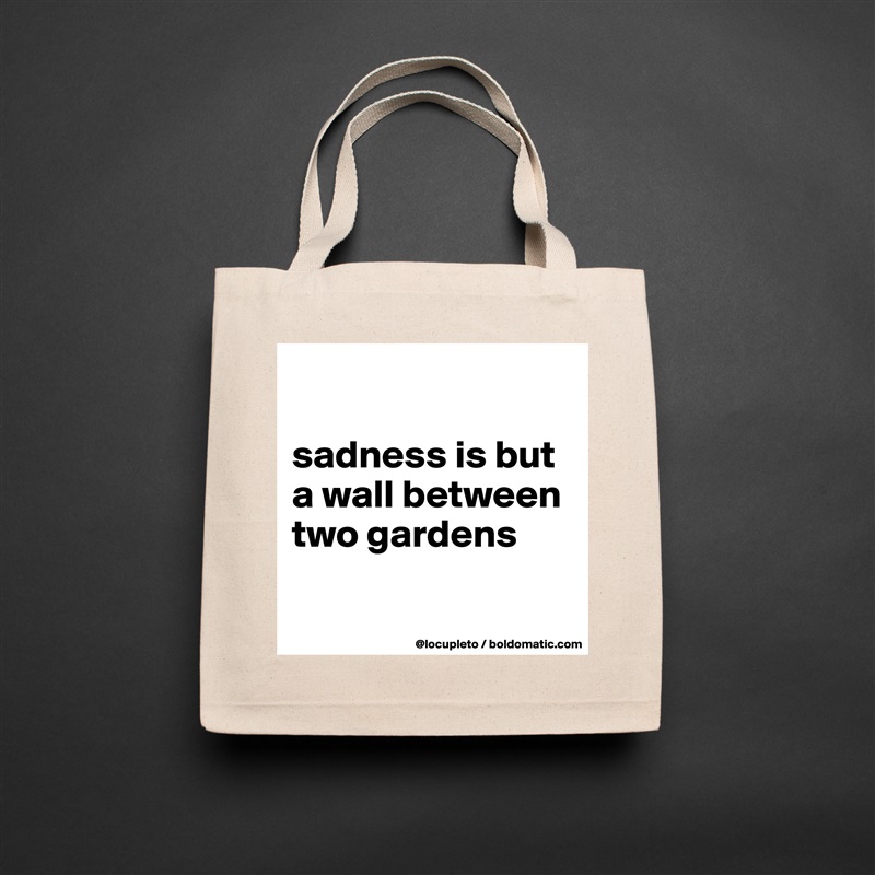 

sadness is but a wall between two gardens

 Natural Eco Cotton Canvas Tote 