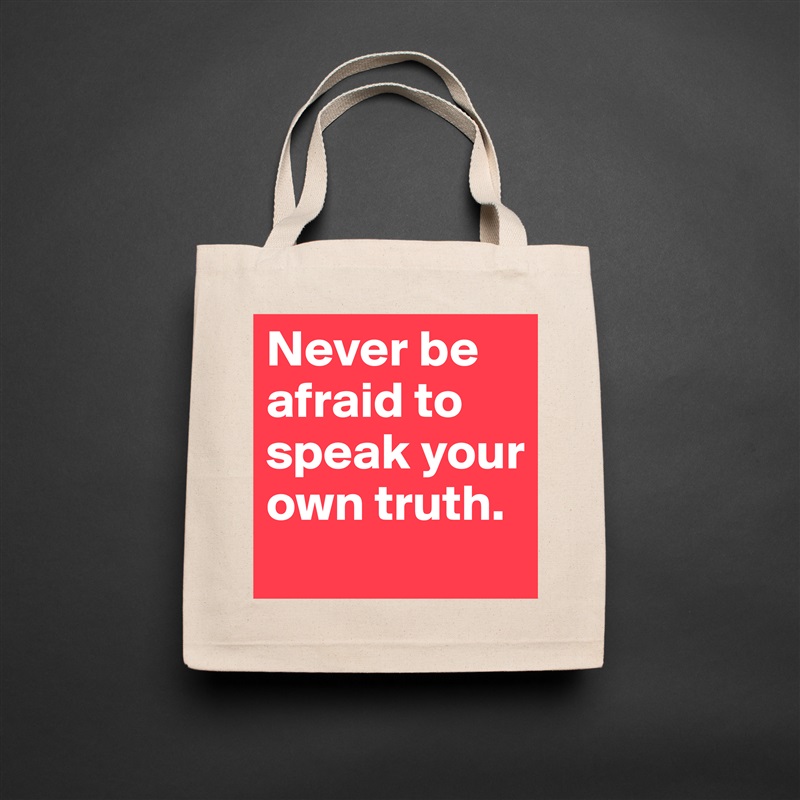 Never be afraid to speak your own truth.  Natural Eco Cotton Canvas Tote 