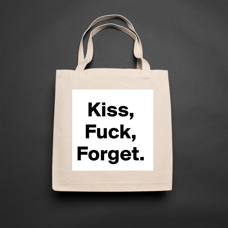 Kiss,
Fuck,
Forget. Natural Eco Cotton Canvas Tote 