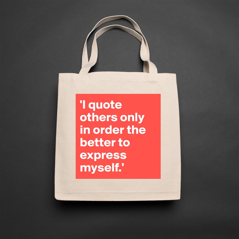 'I quote others only in order the better to express myself.' Natural Eco Cotton Canvas Tote 