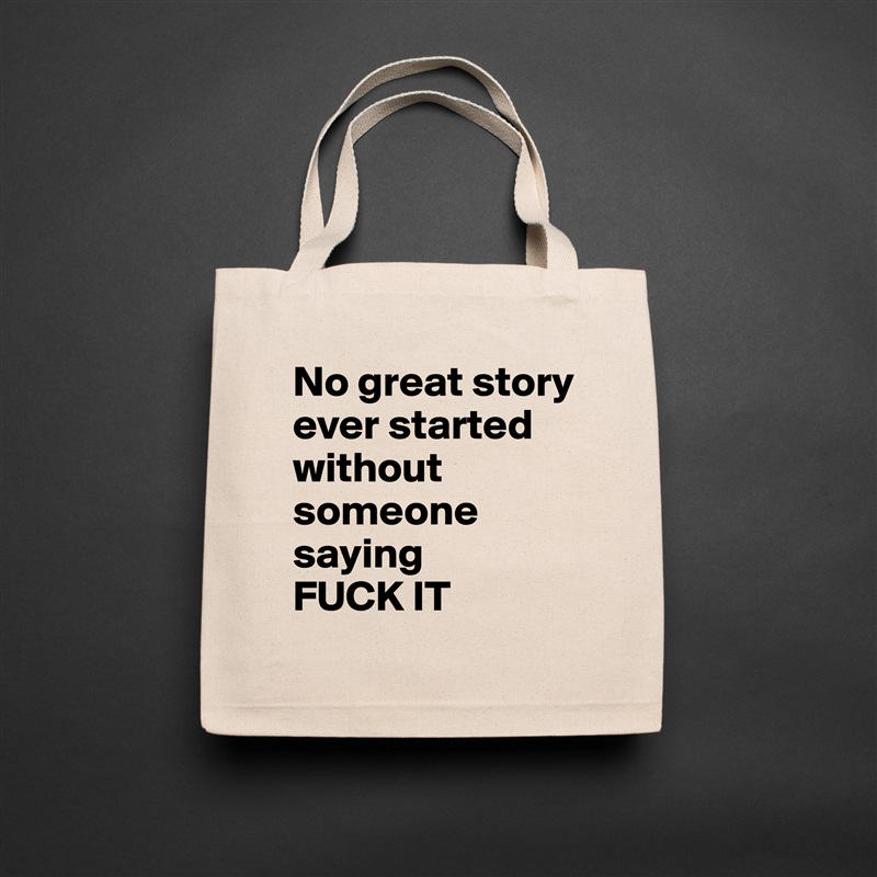 No great story ever started without someone saying 
FUCK IT Natural Eco Cotton Canvas Tote 