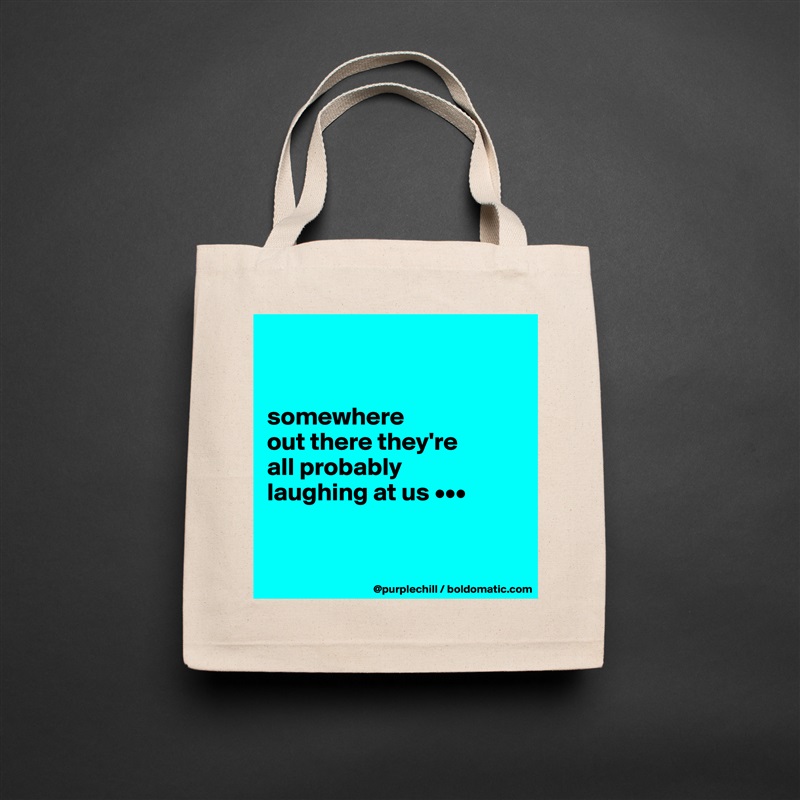 


somewhere 
out there they're 
all probably 
laughing at us •••


 Natural Eco Cotton Canvas Tote 