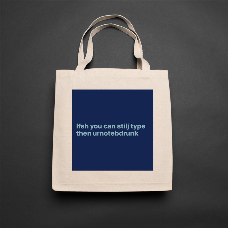 



Ifsh you can stilj type then urnotebdrunk



 Natural Eco Cotton Canvas Tote 