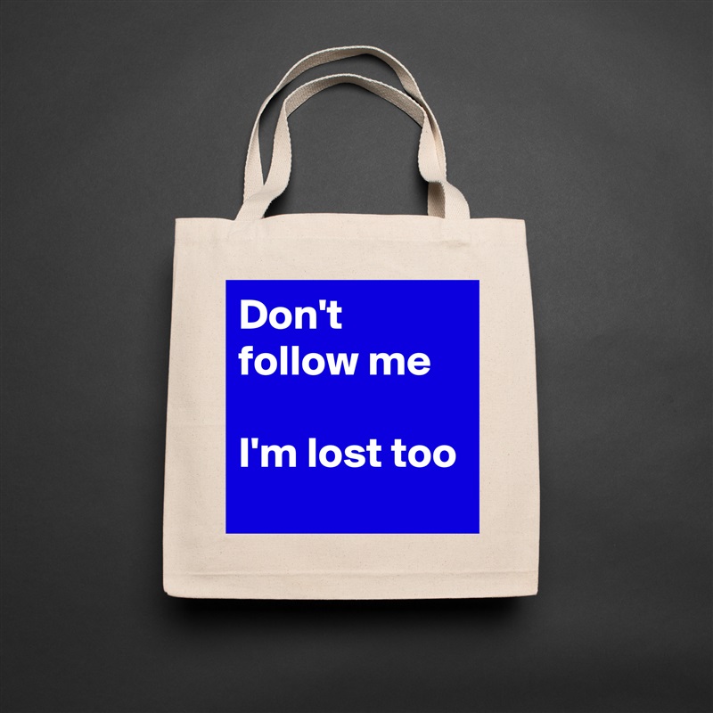 Don't follow me

I'm lost too Natural Eco Cotton Canvas Tote 