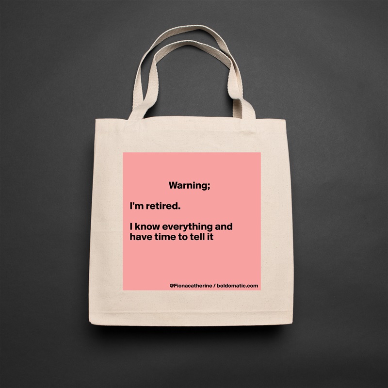 

                   Warning;

I'm retired.

I know everything and
have time to tell it



 Natural Eco Cotton Canvas Tote 