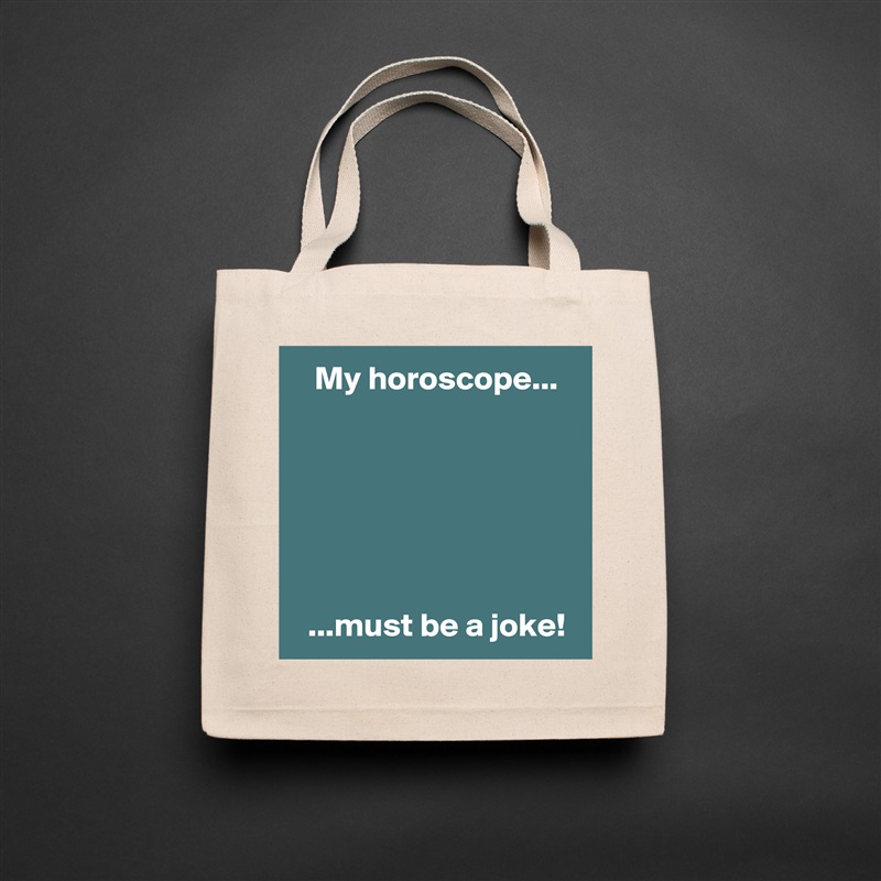    My horoscope...






  ...must be a joke! Natural Eco Cotton Canvas Tote 