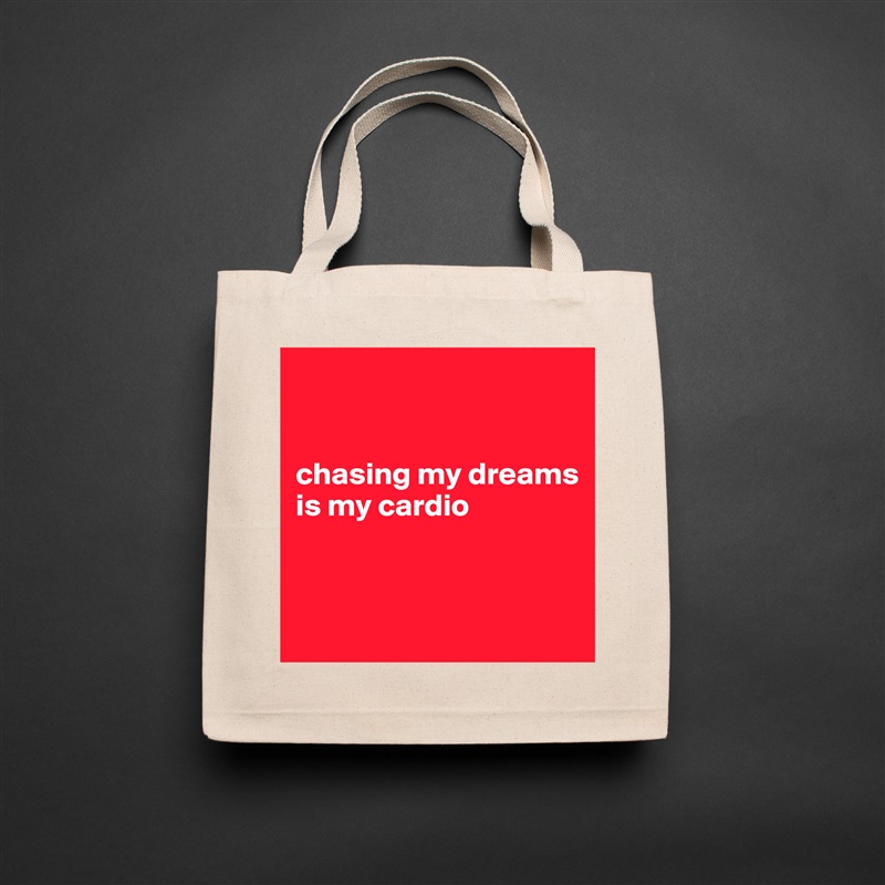 


chasing my dreams is my cardio


 Natural Eco Cotton Canvas Tote 