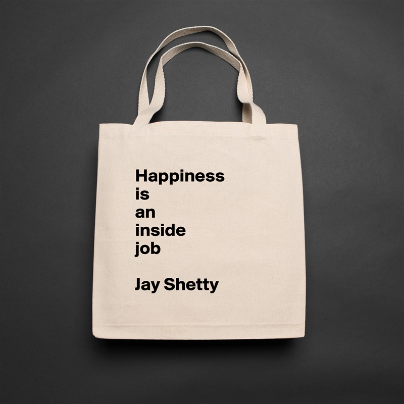 Happiness 
is 
an 
inside 
job

Jay Shetty Natural Eco Cotton Canvas Tote 