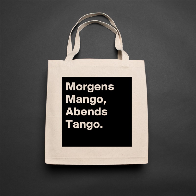 Morgens Mango, Abends Tango.
 Natural Eco Cotton Canvas Tote 