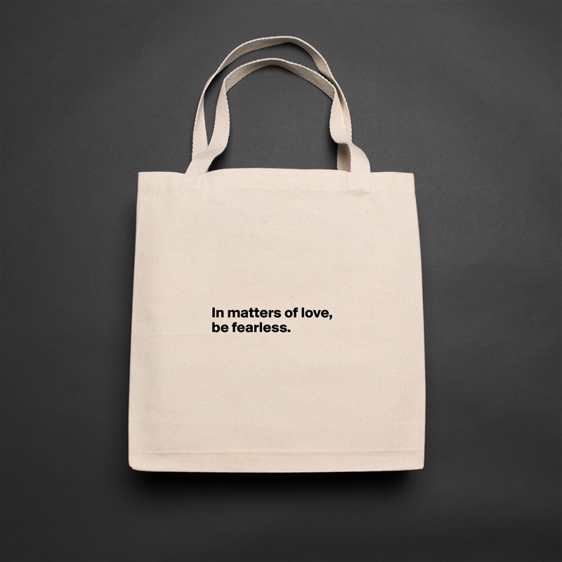 




        In matters of love, 
        be fearless. 




 Natural Eco Cotton Canvas Tote 