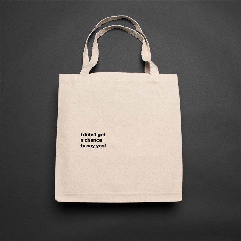 





I didn't get 
a chance 
to say yes! 




 Natural Eco Cotton Canvas Tote 