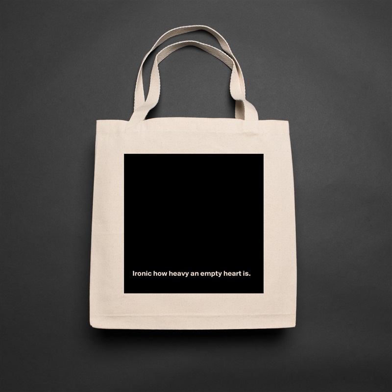













 Ironic how heavy an empty heart is. Natural Eco Cotton Canvas Tote 