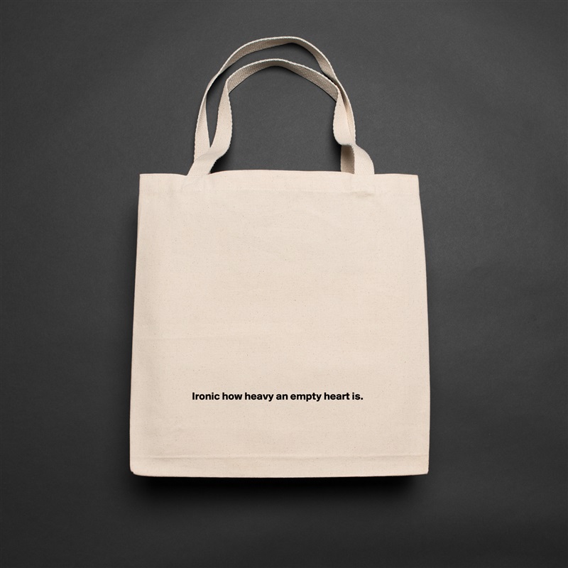 













 Ironic how heavy an empty heart is. Natural Eco Cotton Canvas Tote 