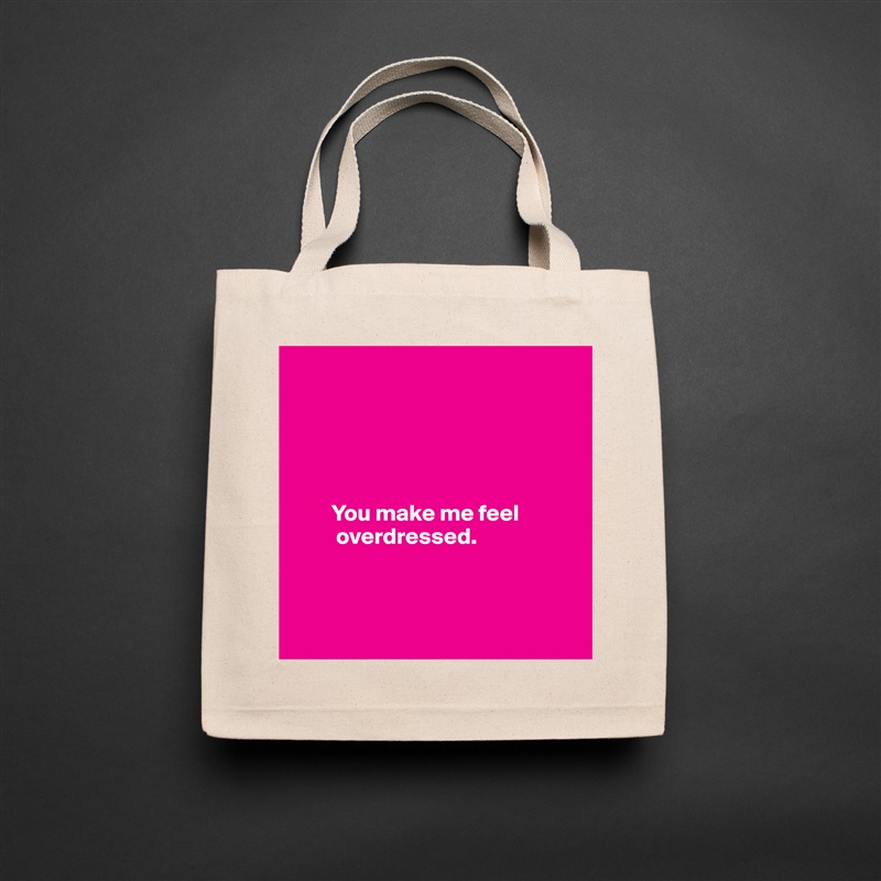 





        You make me feel          
         overdressed.



 Natural Eco Cotton Canvas Tote 