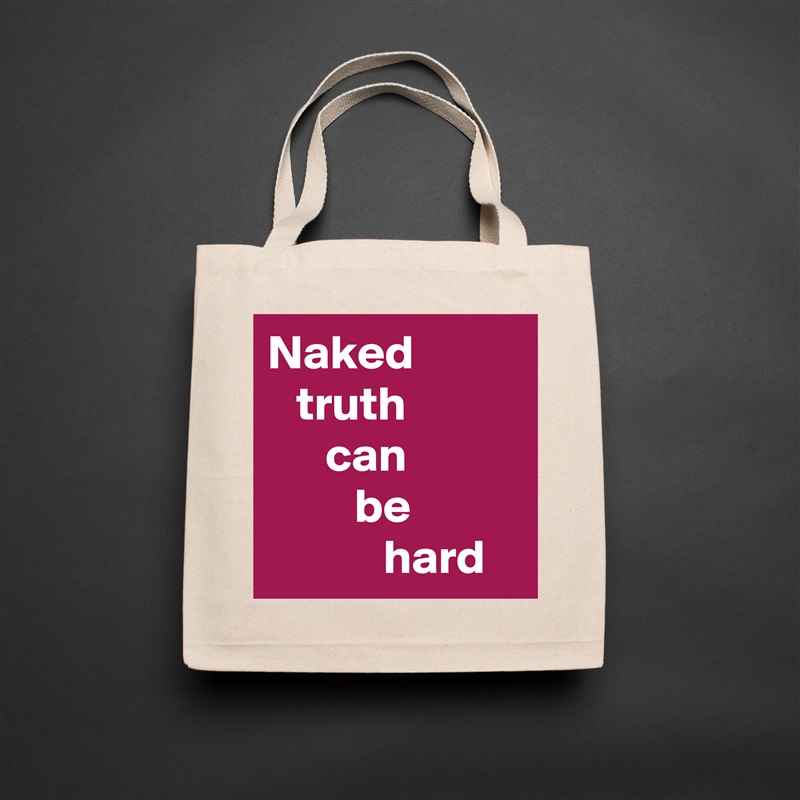 Naked
   truth 
      can 
         be 
            hard Natural Eco Cotton Canvas Tote 