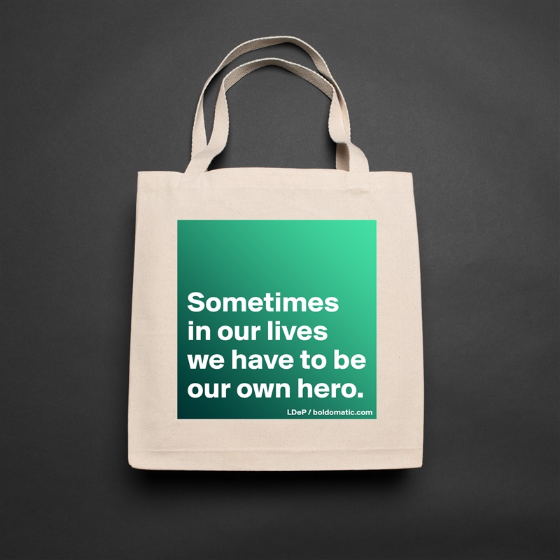 

Sometimes in our lives we have to be our own hero.  Natural Eco Cotton Canvas Tote 