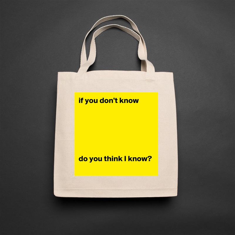 if you don't know 






do you think I know? Natural Eco Cotton Canvas Tote 