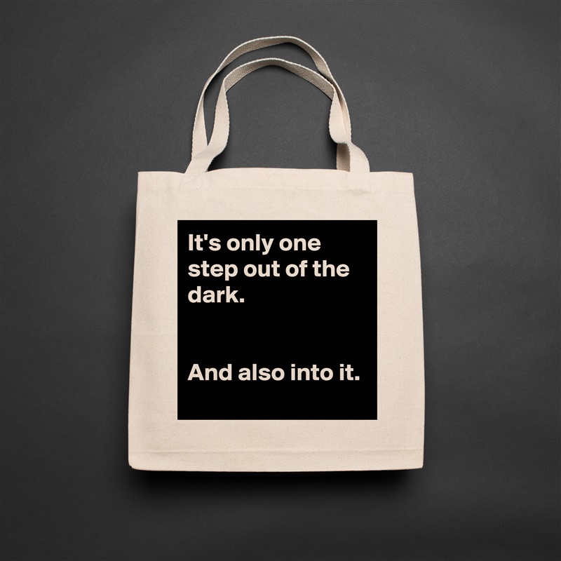 It's only one step out of the dark.


And also into it. Natural Eco Cotton Canvas Tote 