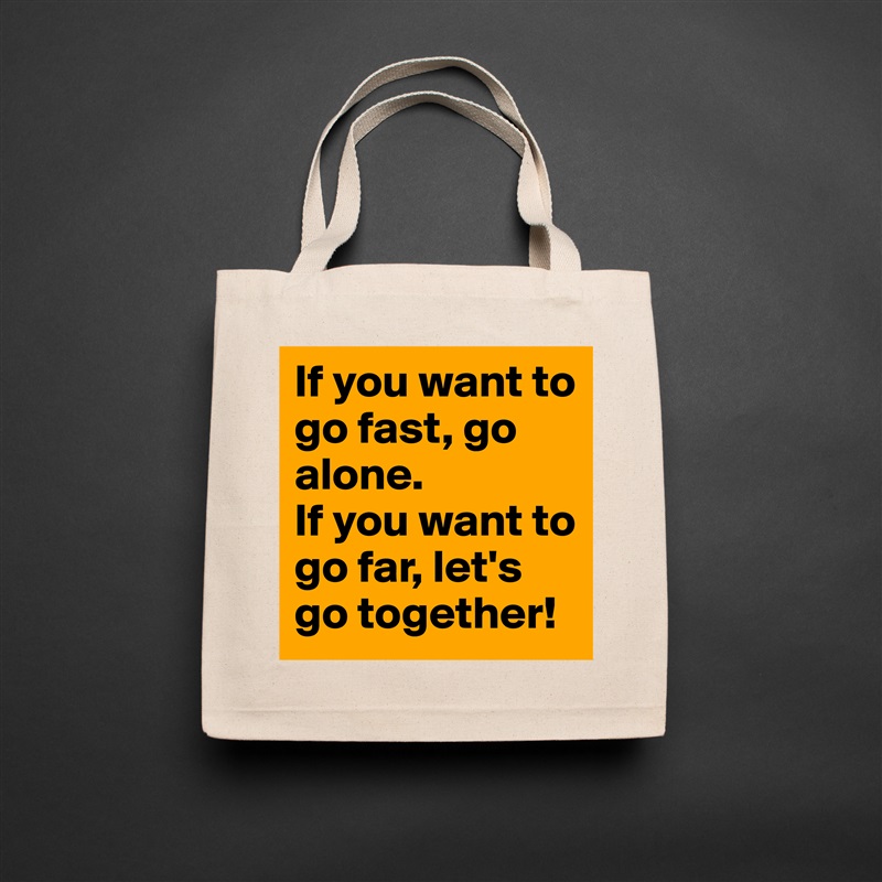 If you want to go fast, go alone.
If you want to go far, let's go together! Natural Eco Cotton Canvas Tote 
