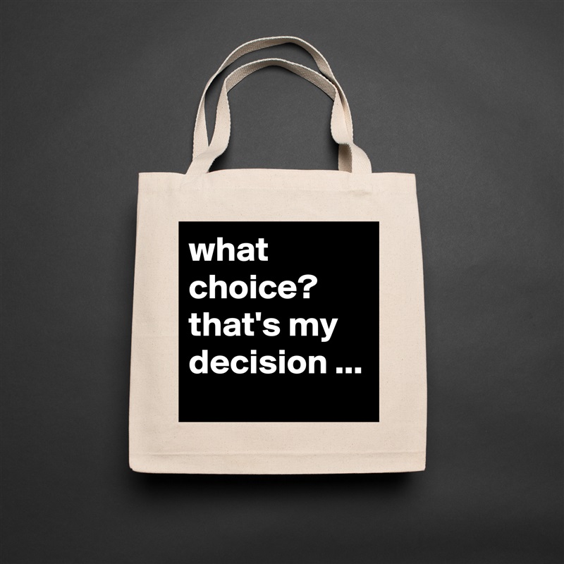 what choice? that's my decision ... Natural Eco Cotton Canvas Tote 